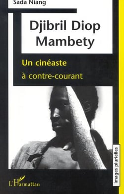 DJIBRIL DIOP MAMBETY - Un cinéaste à contre-courant