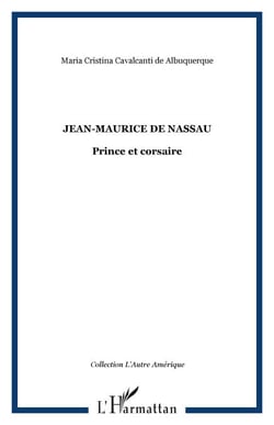 Jean-Maurice de Nassau - Prince et corsaire