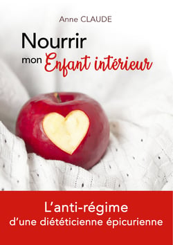 Nourrir mon Enfant intérieur - L'anti-régime d'une diététicienne épicurienne