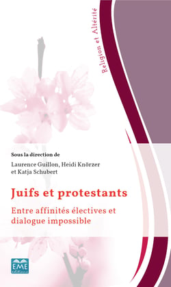 Juifs et protestants - Entre affinités électives et dialogue impossible