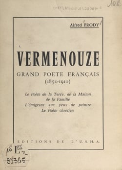 Vermenouze, grand poète français, 1850-1910 - Le poète de la terre, de la maison, de la famille, l'émigrant aux yeux de peintre, le poète chrétien. Conférence prononcée le 12 février 1960 sous les auspices de la Société de la Haute-Auvergne