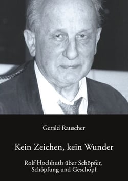 Kein Zeichen, kein Wunder - Rolf Hochhuth über Schöpfer, Schöpfung und Geschöpf