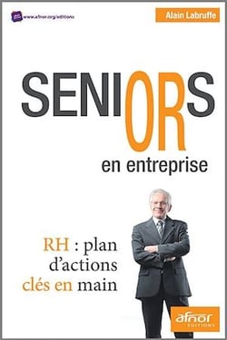 Seniors en entreprise - RH : plan d’actions clés en mains !