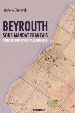 Beyrouth sous mandat français - Construction d'une ville moderne.