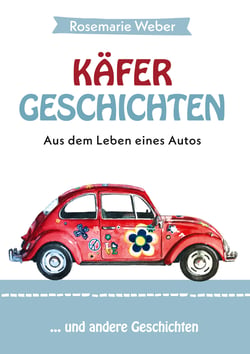 Käfergeschichten - Aus dem Leben eines Autos - ... und andere Geschichten