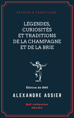 Légendes, Curiosités et Traditions de la Champagne et de la Brie