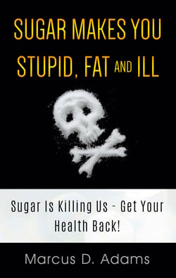 Sugar Makes You Stupid, Fat And Ill - Sugar Is Killing Us - Get Your Health Back!