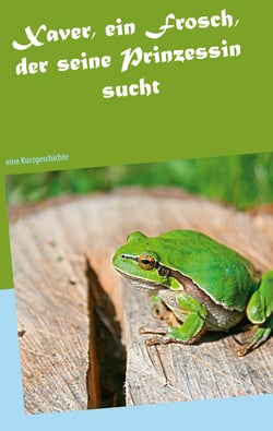 Xaver, ein Frosch, der seine Prinzessin sucht - eine Kurzgeschichte