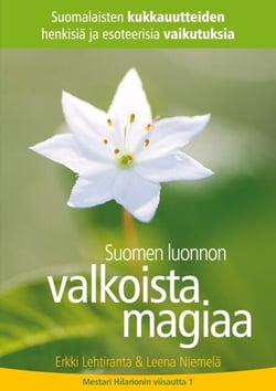 Suomen luonnon valkoista magiaa - Suomalaisten kukkauutteiden henkisiä ja esoteerisia vaikutuksia