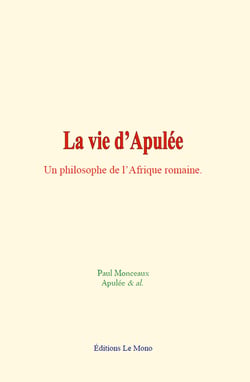 La vie d’Apulée - Un philosophe de l’Afrique romaine
