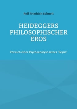 Heideggers philosophischer Eros - Versuch einer Psychoanalyse seines "Seyns"