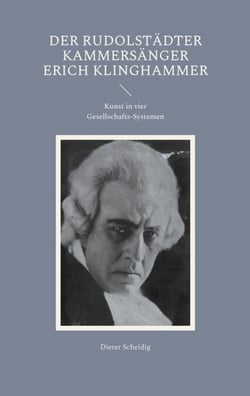 Der Rudolstädter Kammersänger Erich Klinghammer - Kunst in vier Systemen