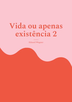 Vida ou apenas existência 2 - Estou satisfeito?