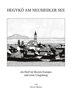 Hegykö am Neusiedler See - ein Dorf im Herzen Europas und seine Umgebung