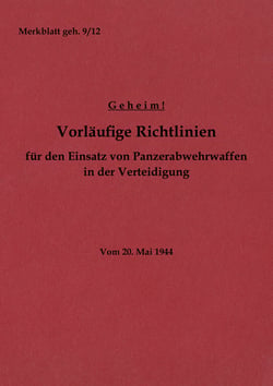 Merkblatt geh. 9/12 Vorläufige Richtlinien für den Einsatz von Panzerabwehrwaffen in der Verteidigung - Vom 20. Mai 1944 - Neuauflage 2022
