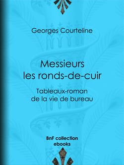 Messieurs les ronds-de-cuir - Tableaux-roman de la vie de bureau