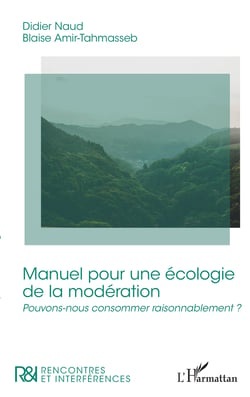 Manuel pour une écologie de la modération - Pouvons-nous consommer raisonnablement ?