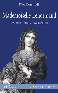 MADEMOISELLE LENORMAND - Voyante de Louis XVI à Louis-Philippe