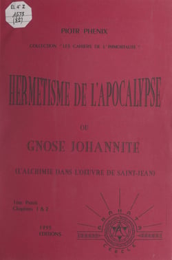 Hermétisme de l'Apocalypse ou Gnose johannite - L'alchimie dans l'œuvre de Saint-Jean