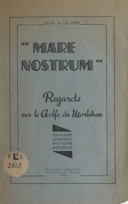 Mare Nostrum, regards sur le golfe du Morbihan - Folklore, légendes, histoire, actualité
