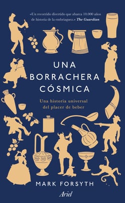 Una borrachera cósmica - Una historia universal del placer de beber