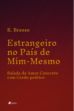 Estrangeiro no Pai´s de Mim-Mesmo - Balada do Amor Concreto com Credo poético