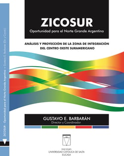 ZICOSUR. Oportunidad para el Norte Grande Argentino - Análisis y proyección de la Zona de Integración del Centro Oeste Suramericano