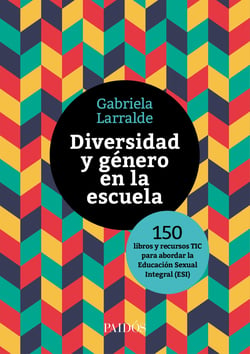 Diversidad y género en la escuela - 150 libros y recursos TIC para abordar la Educación Sexual Integral (ESI)