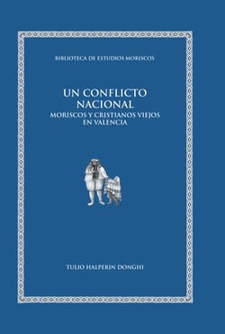 Un conflicto nacional - Moriscos y cristianos viejos en Valencia