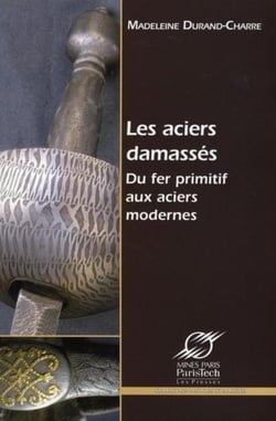 Les aciers damassés - Du fer primitif aux aciers modernes
