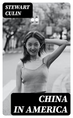 China in America - A study in the social life of the Chinese in the eastern cities of the United States