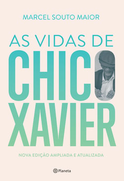 As Vidas de Chico Xavier - Nova edição ampliada e atualizada