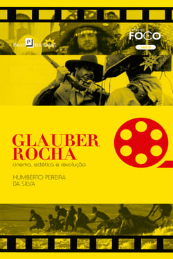 Glauber Rocha - Cinema, estética e revolução