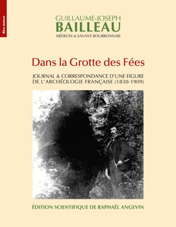 Dans la Grotte des Fées - Journal &amp; correspondance d'une figure de l'archéologie française (1830-1909)