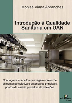 Introdução á qualidade sanitária em unidades de alimentação e nutrição - Conheça os conceitos que regem o setor de alimentação coletiva e entenda os principais pontos da cadeia produtiva de refeições