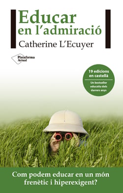 Educar en l´admiració - Com podem educar en un món frenètic i hiperexigent?