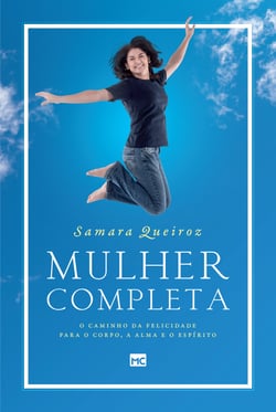 Mulher completa - O caminho da felicidade para o corpo, a alma e o espírito