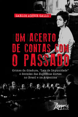 Um Acerto de Contas com o Passado: Crimes da Ditadura, "Leis de Impunidade" e Decisões das Supremas Cortes no Brasil e na Argentina