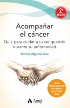 Acompañar el cáncer - Guía para cuidar a tu ser querido durante su enfermedad
