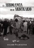 La arrogancia de lo arbitrario