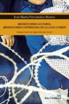 MISERICORDIA ACOGIDA, MISERICORDIA ENTREGADA EN LA CASA COMÚN