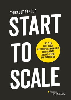 Start to scale - Les clés pour créer une équipe commerciale performante et faire croître son entreprise