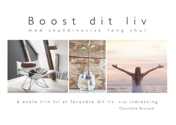 Boost dit liv - med skandinavisk feng shui - 6 enkle trin til at forandre dit liv via indretning