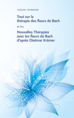 Tout sur la thérapie des fleurs de Bach et les Nouvelles Thérapies avec les fleurs de Bach d’après Dietmar Krämer
