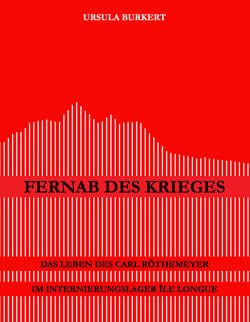 Fernab des Krieges - Das Leben des Carl Röthemeyer im Internierungslager Île Longue