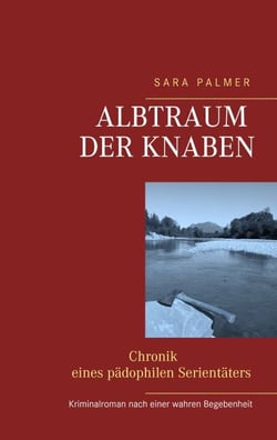Albtraum der Knaben - - Chronik eines pädophilen Serientäters -