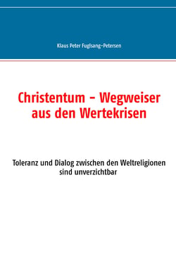 Christentum - Wegweiser aus den Wertekrisen - Toleranz und Dialog zwischen den Weltreligionen sind unverzichtbar