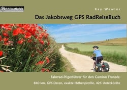 Das Jakobsweg GPS RadReiseBuch - Fahrrad-Pilgerführer für den Camino Francés: 840 km, GPS-Daten, exakte Höhenprofile, 425 Unterkünfte