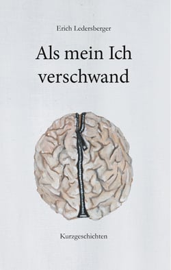 Als mein Ich verschwand - Kurzgeschichten