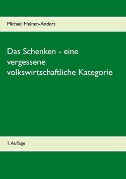 Das Schenken - eine vergessene volkswirtschaftliche Kategorie - 1. Auflage